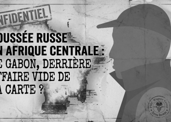 Poussée russe en Afrique centrale : le Gabon, dernière affaire vide de la carte ? Montage photo Le Confidentiel.