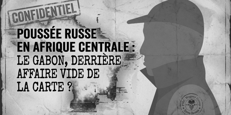 Poussée russe en Afrique centrale : le Gabon, dernière affaire vide de la carte ? Montage photo Le Confidentiel.